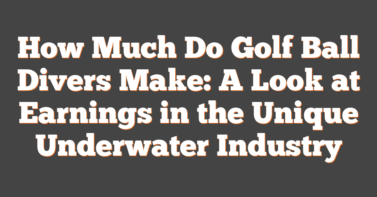 How Much Do Golf Ball Divers Make: A Look at Earnings in the Unique Underwater Industry