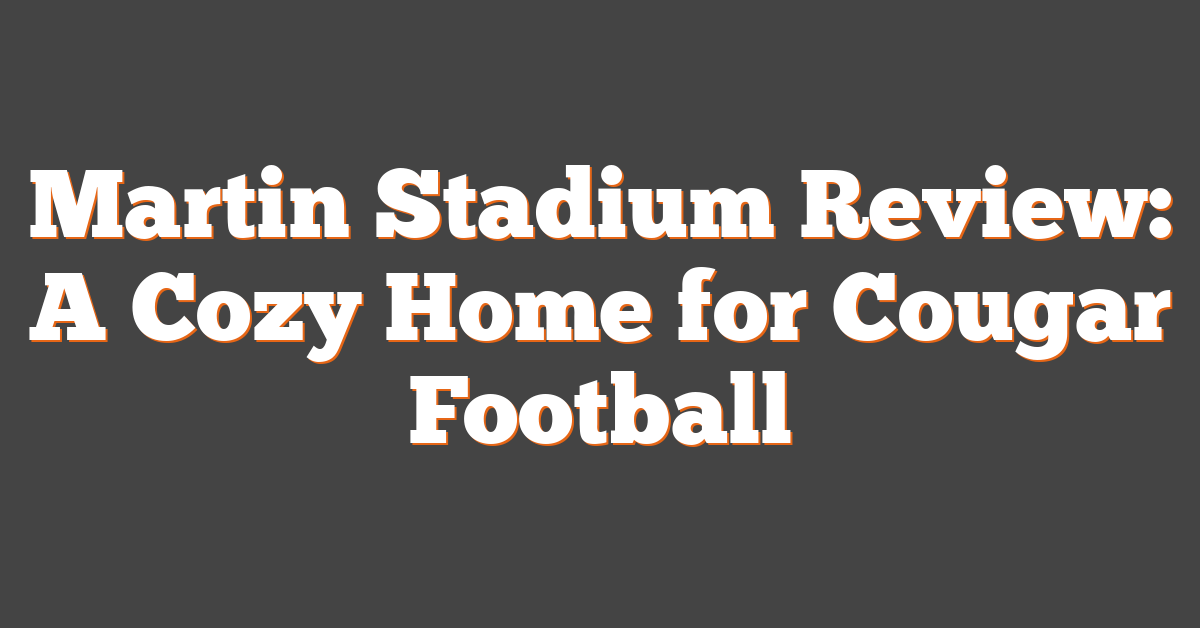 Martin Stadium Review: A Cozy Home for Cougar Football