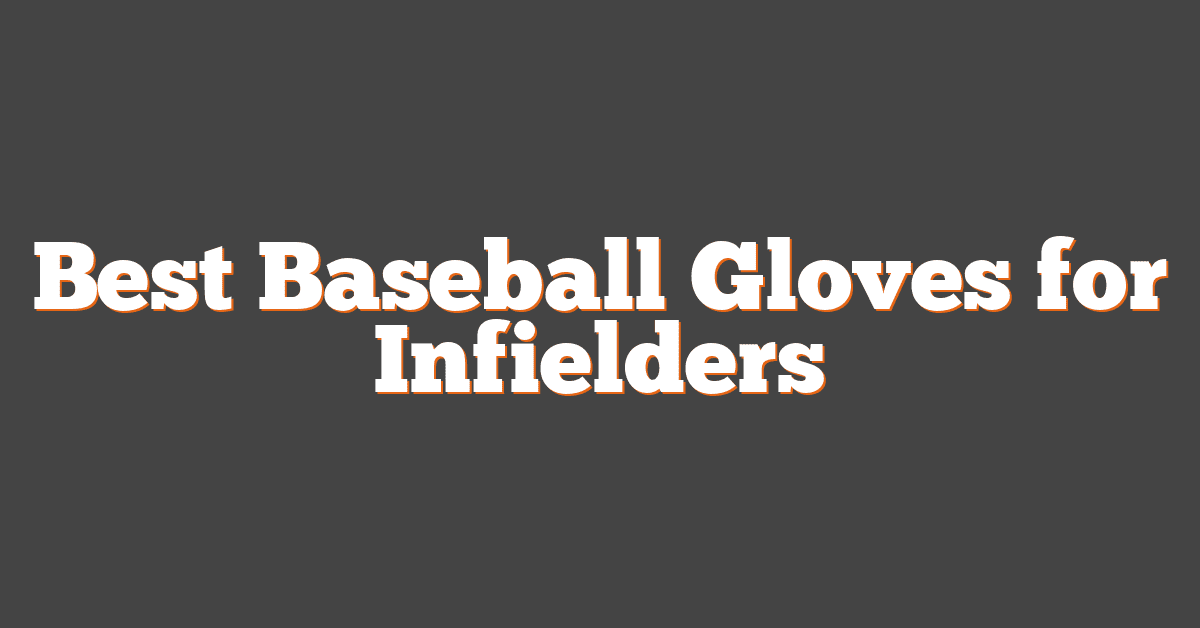 Best Baseball Gloves for Infielders