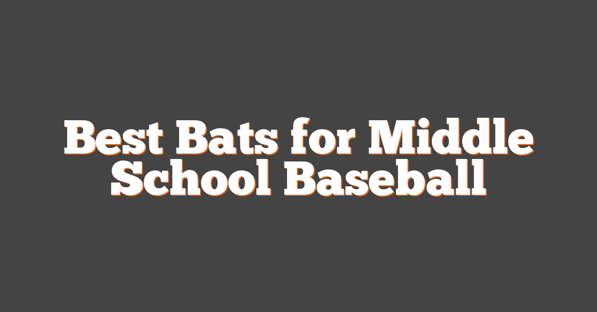 Best Bats for Middle School Baseball