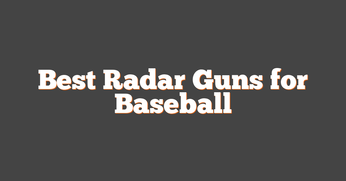 Best Radar Guns for Baseball