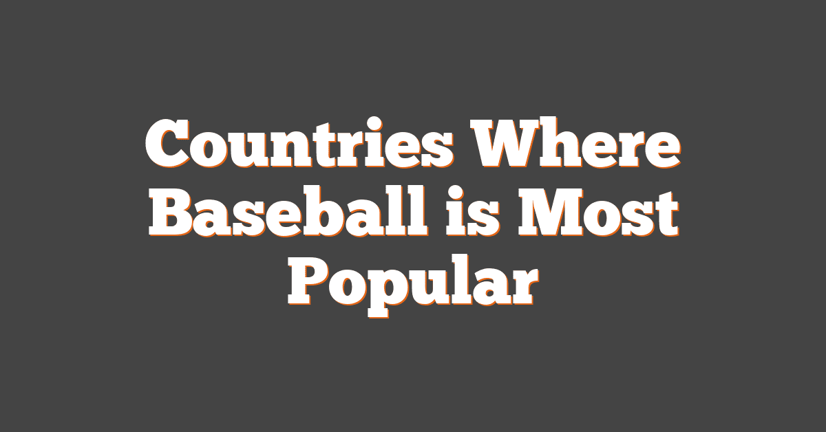 Countries Where Baseball is Most Popular