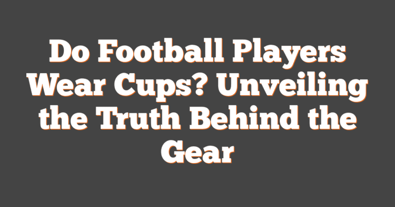 Do Football Players Wear Cups