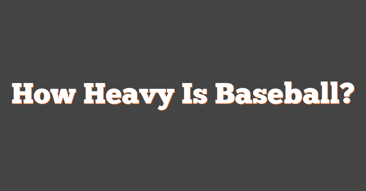 How Heavy Is Baseball?