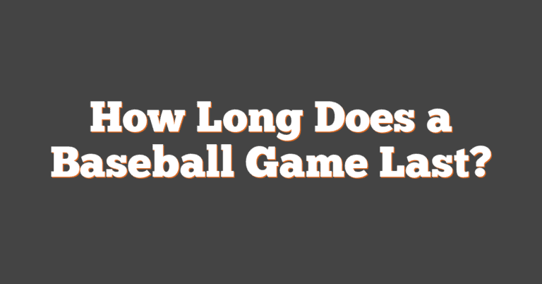 Last Call Baseball How Long Does A Baseball Game Last?