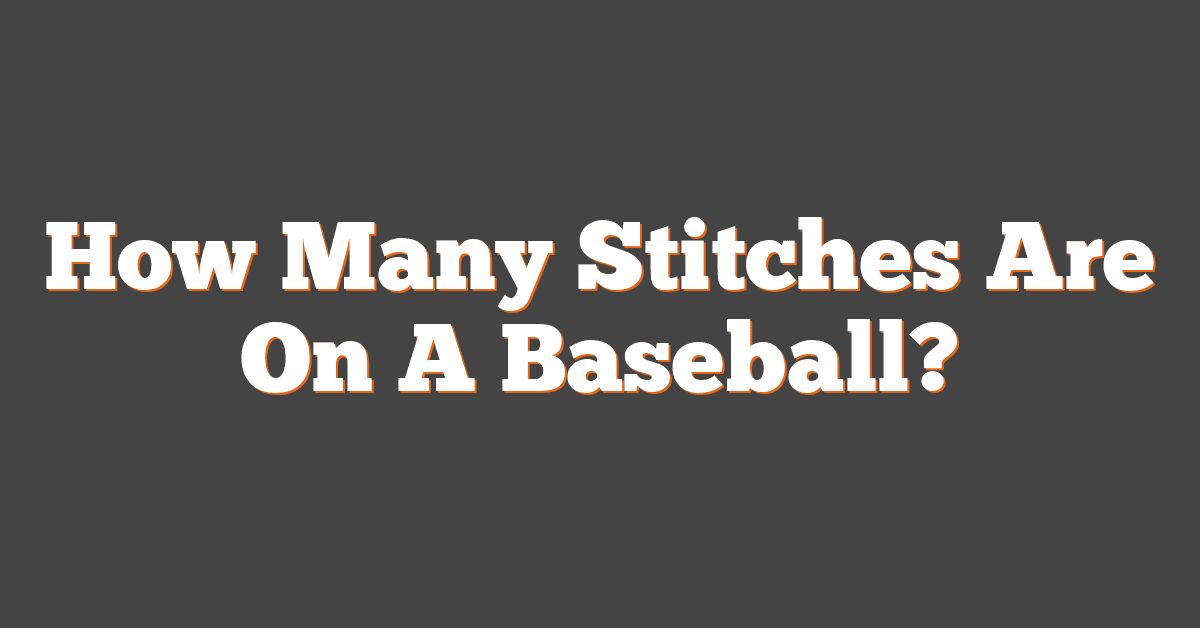 How Many Stitches Are On A Baseball?