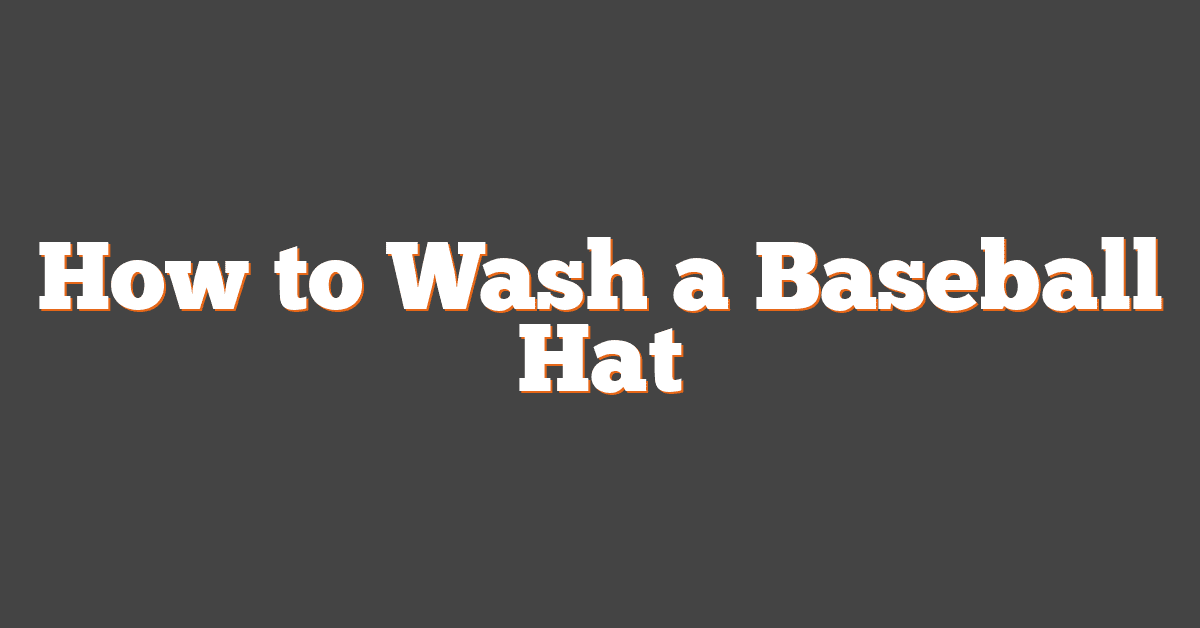 How to Wash a Baseball Hat