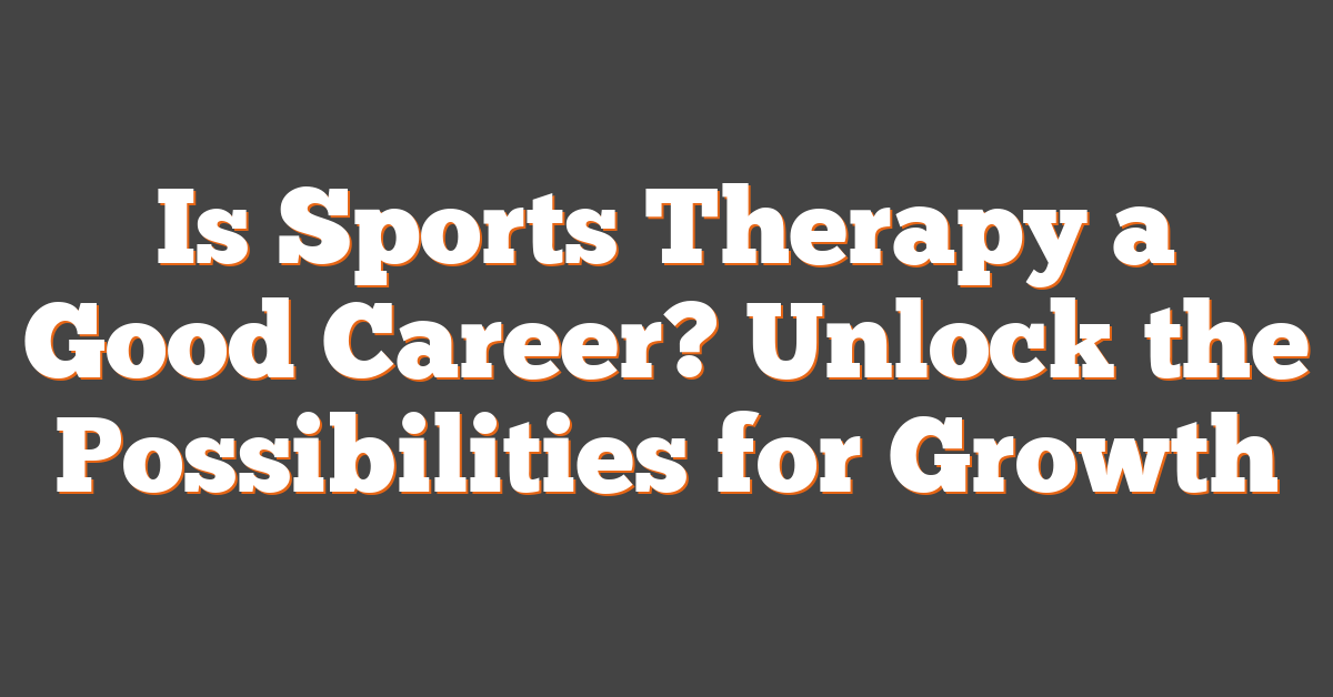 Is Sports Therapy a Good Career? Unlock the Possibilities for Growth