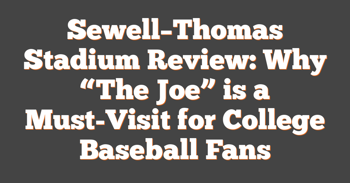 Sewell–Thomas Stadium Review: Why “The Joe” is a Must-Visit for College Baseball Fans