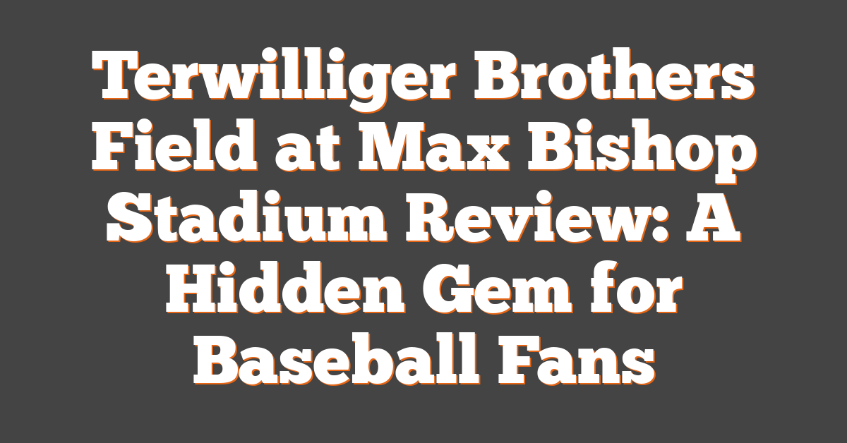 Terwilliger Brothers Field at Max Bishop Stadium Review: A Hidden Gem for Baseball Fans