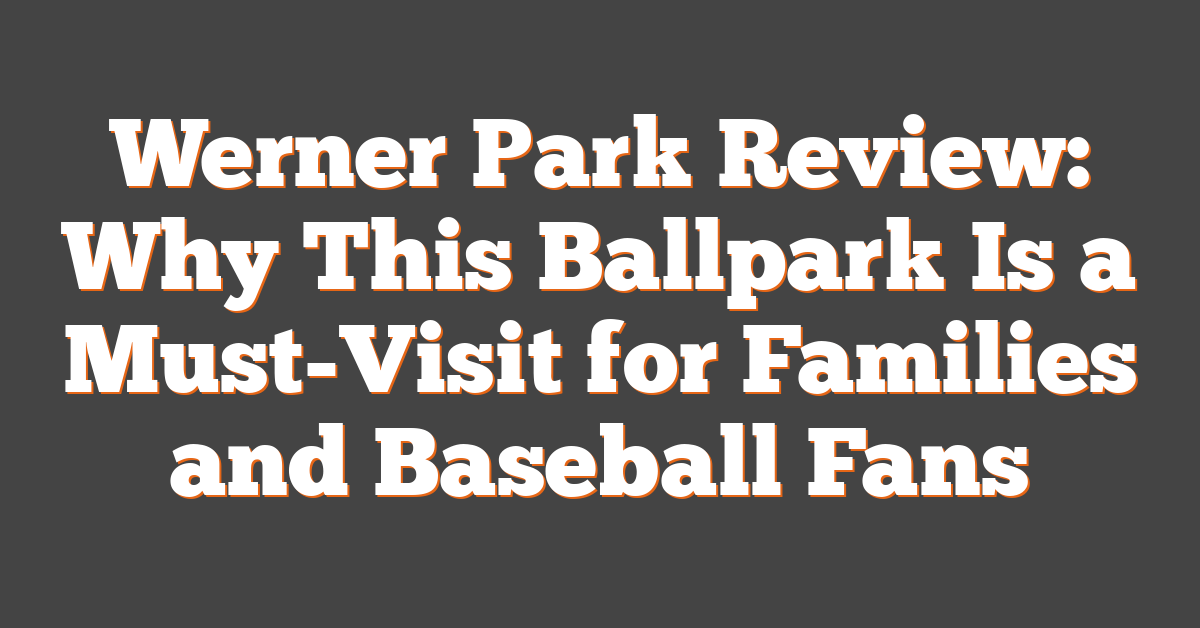 Werner Park Review: Why This Ballpark Is a Must-Visit for Families and Baseball Fans