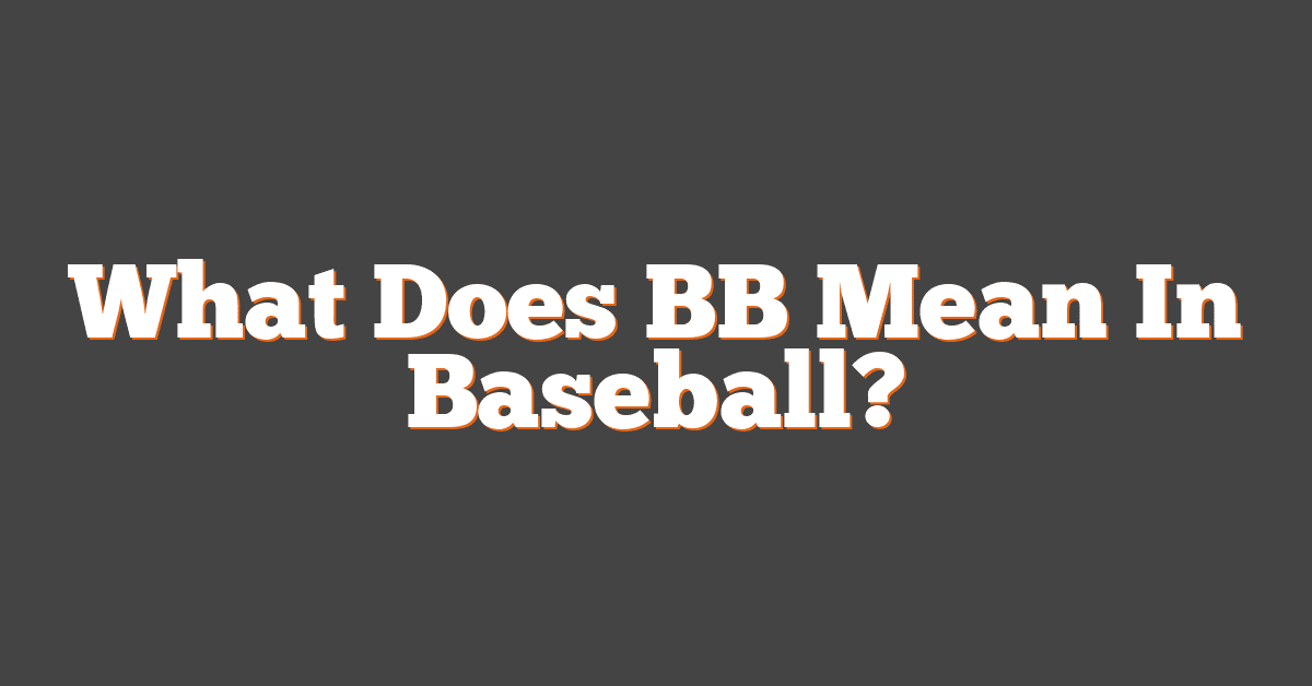 What Does BB Mean In Baseball?