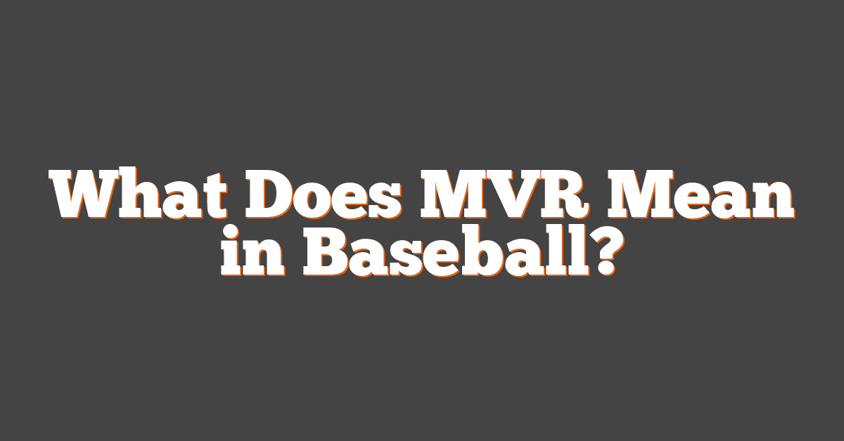 What Does MVR Mean in Baseball?