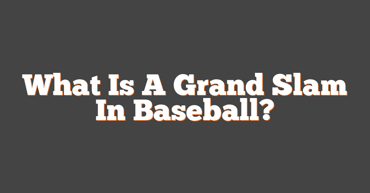 What Is A Grand Slam In Baseball?