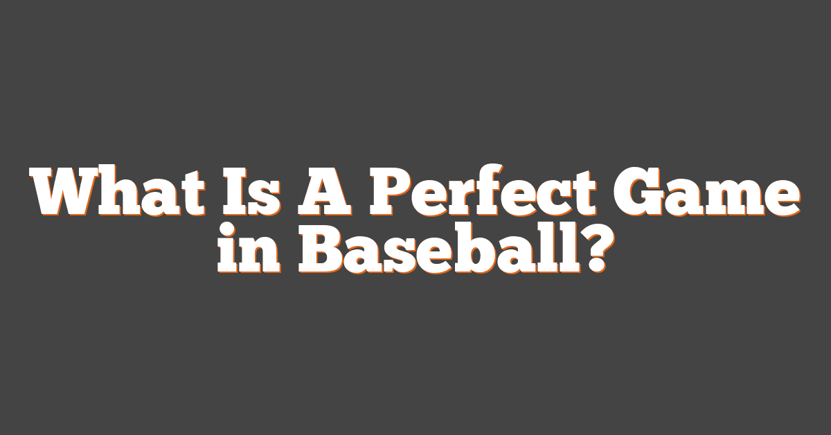 What Is A Perfect Game in Baseball?