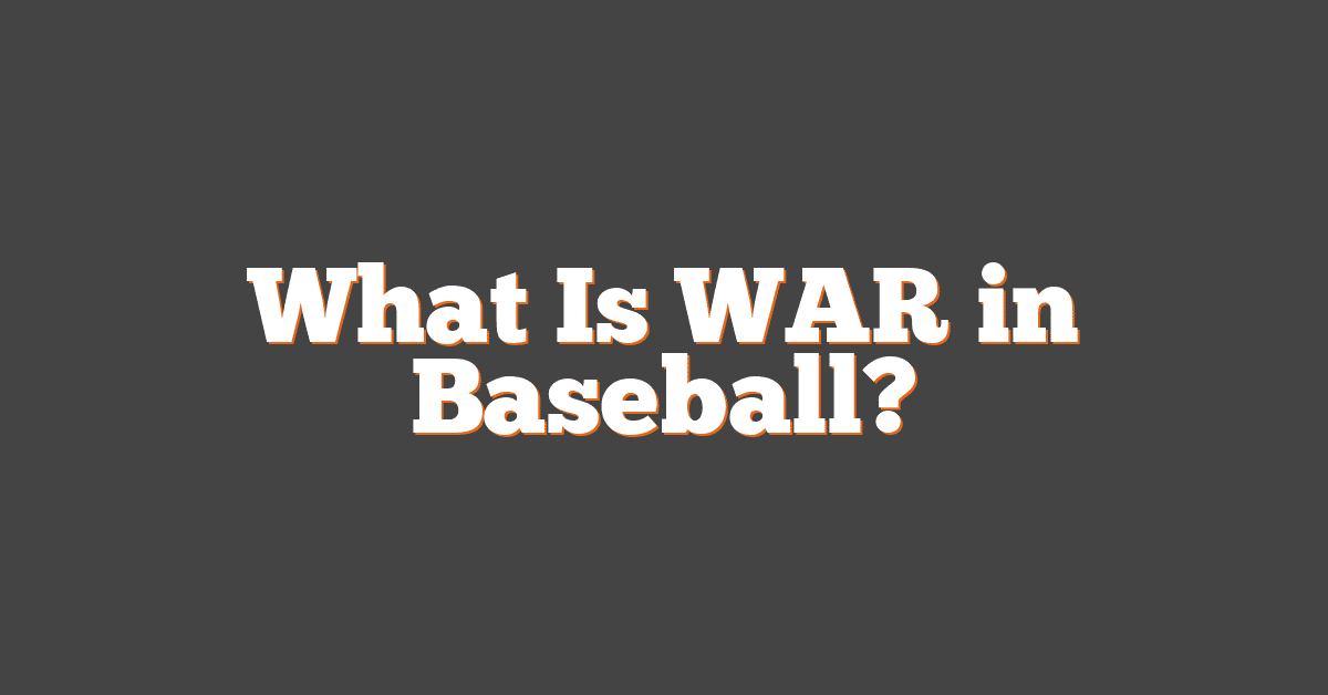 What Is WAR in Baseball?