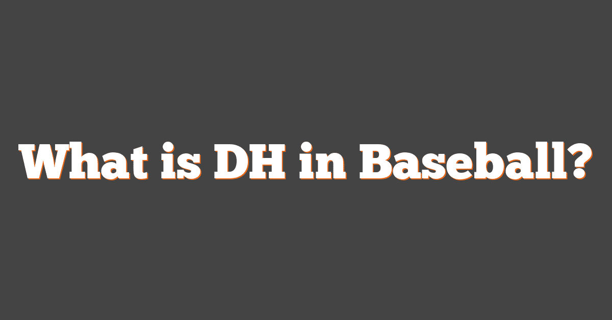 What is DH in Baseball?