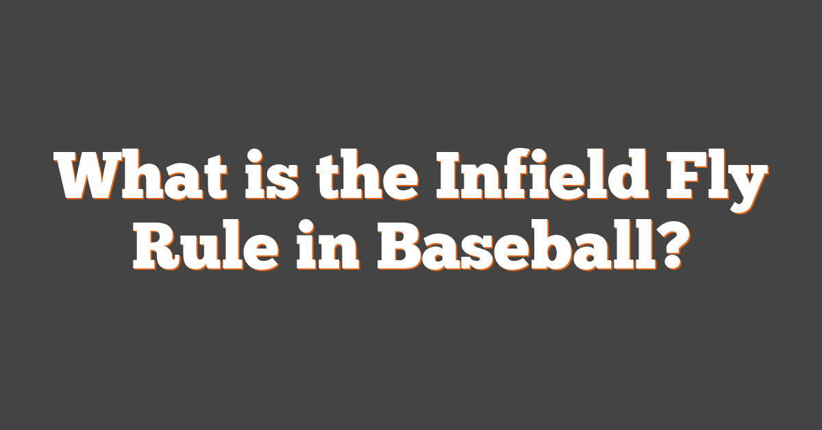 What is the Infield Fly Rule in Baseball?