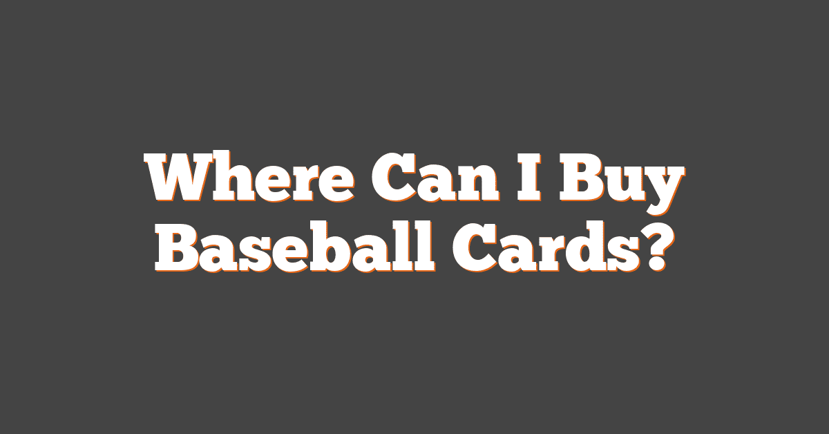 Where Can I Buy Baseball Cards?