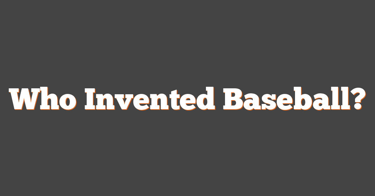 Who Invented Baseball?