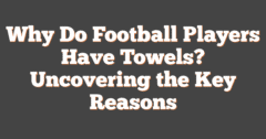 Why Do Football Players Have Towels? Uncovering The Key Reasons