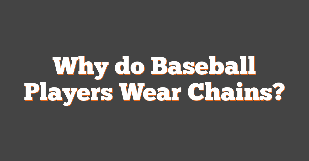 Why do Baseball Players Wear Chains?