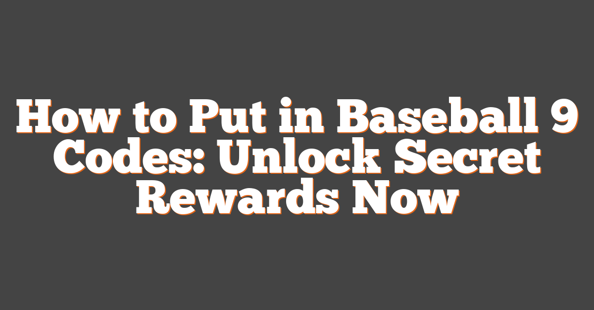 How to Put in Baseball 9 Codes: Unlock Secret Rewards Now