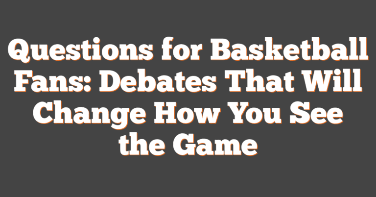 Fan Questions Questions For Basketball Fans: Debates That Will Change How You See The ...