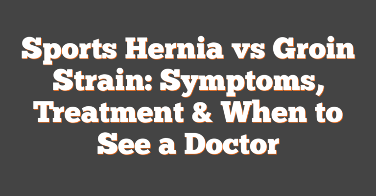 Sports Hernia Vs Groin Strain: Symptoms, Treatment & When To See A Doctor
