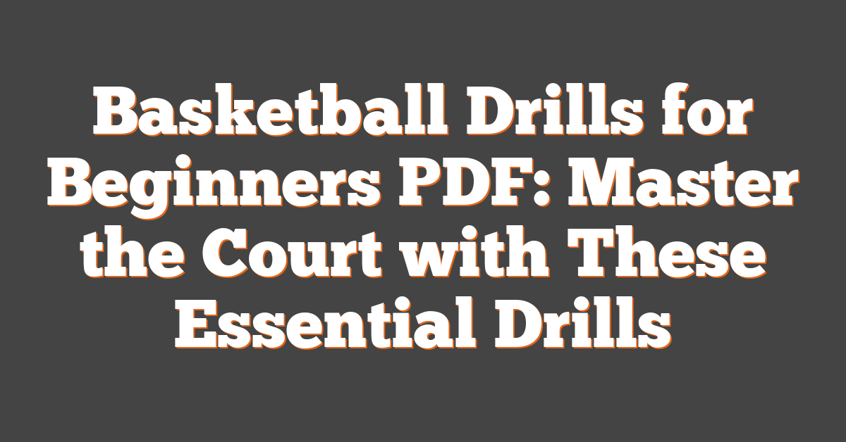 Basketball Drills for Beginners PDF: Master the Court with These Essential Drills