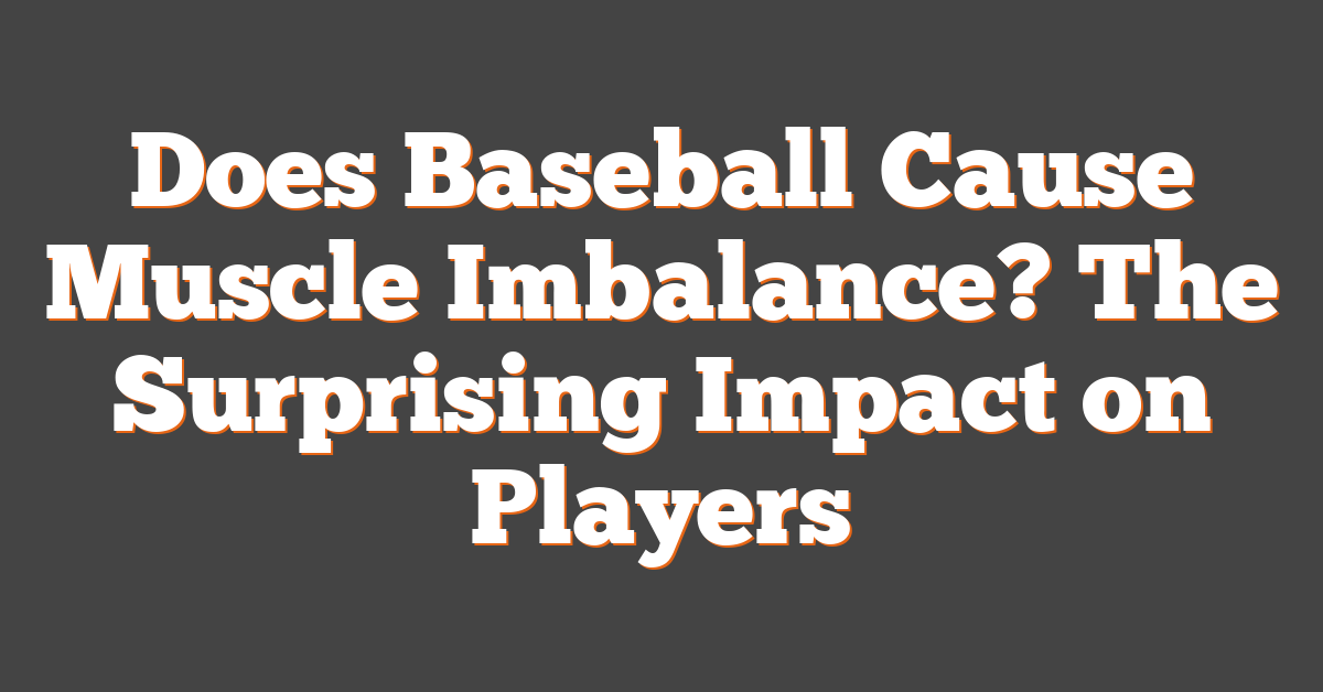 Does Baseball Cause Muscle Imbalance? The Surprising Impact on Players