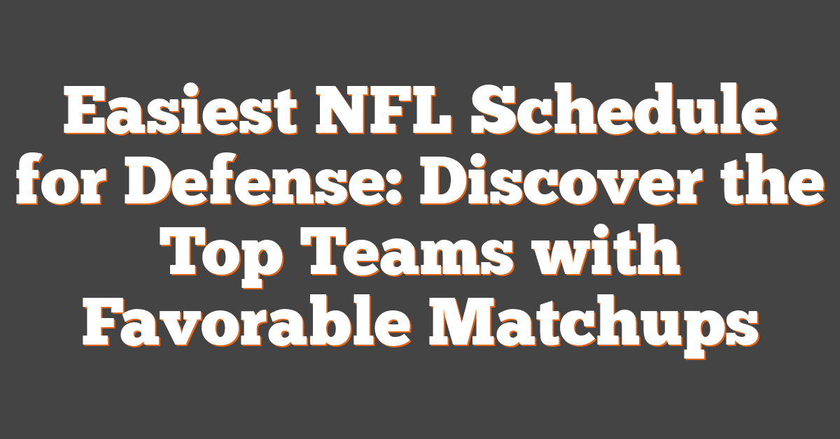 Easiest NFL Schedule for Defense: Discover the Top Teams with Favorable Matchups