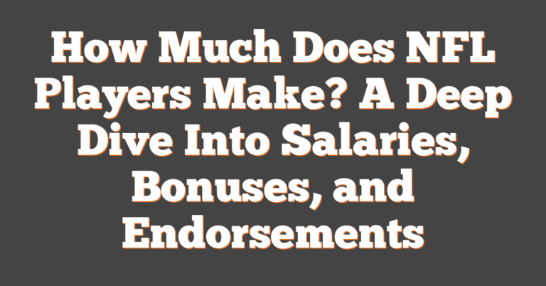 How Much Does NFL Players Make? A Deep Dive Into Salaries, Bonuses, And