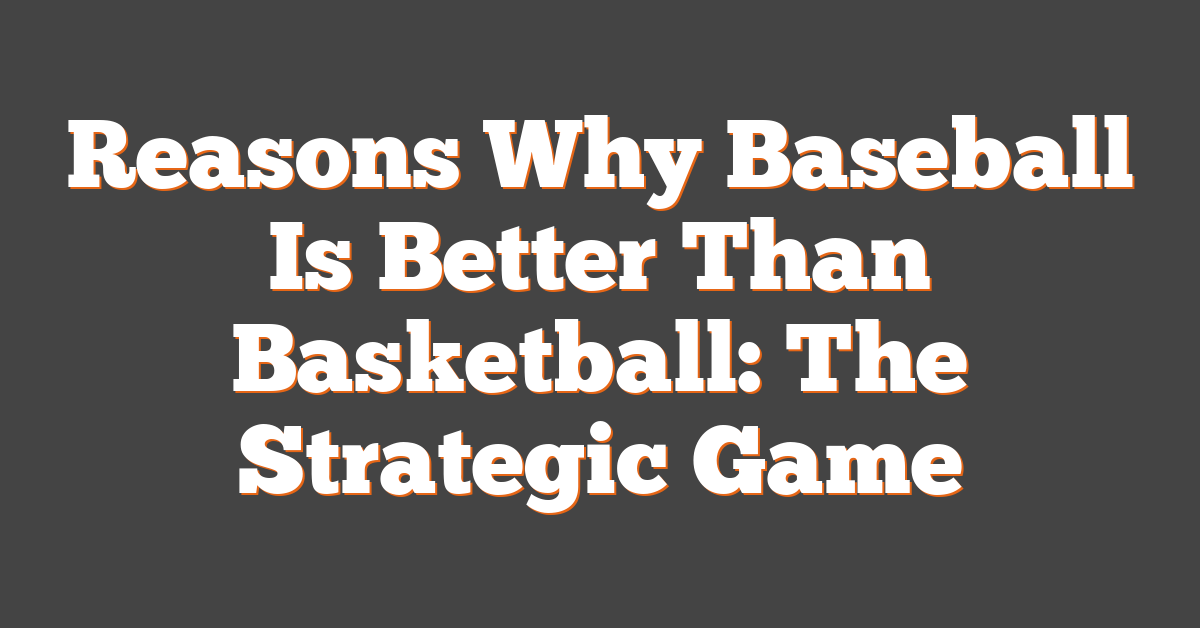 Reasons Why Baseball Is Better Than Basketball: The Strategic Game