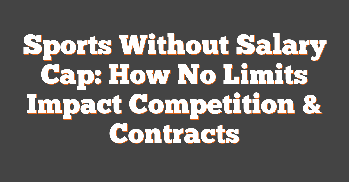 Sports Without Salary Cap: How No Limits Impact Competition & Contracts