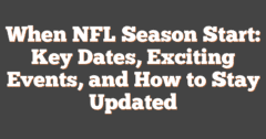 When NFL Season Start: Key Dates, Exciting Events, And How To Stay Updated
