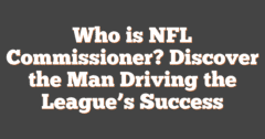 Who Is NFL Commissioner? Discover The Man Driving The League's Success