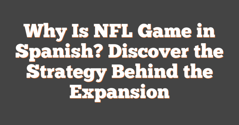 Why Is NFL Game in Spanish? Discover the Strategy Behind the Expansion
