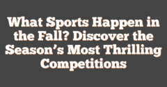Fall Compitions What Sports Happen In The Fall? Discover The Season's Most Thrilling ...