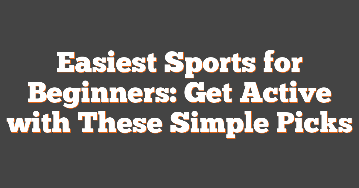 Easiest Sports for Beginners: Get Active with These Simple Picks