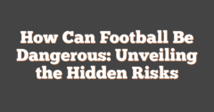 Football Event Risks How Can Football Be Dangerous: Unveiling The Hidden Risks