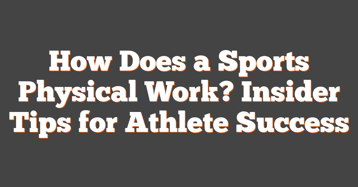 How Does a Sports Physical Work? Insider Tips for Athlete Success