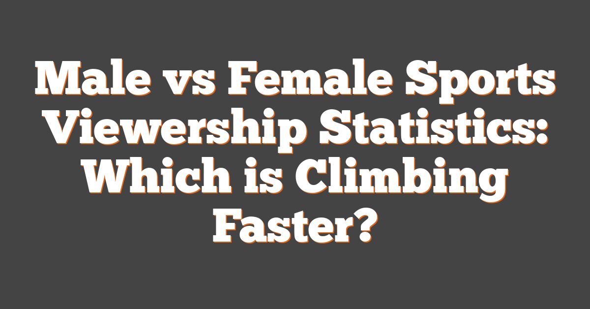 Male vs Female Sports Viewership Statistics: Which is Climbing Faster?