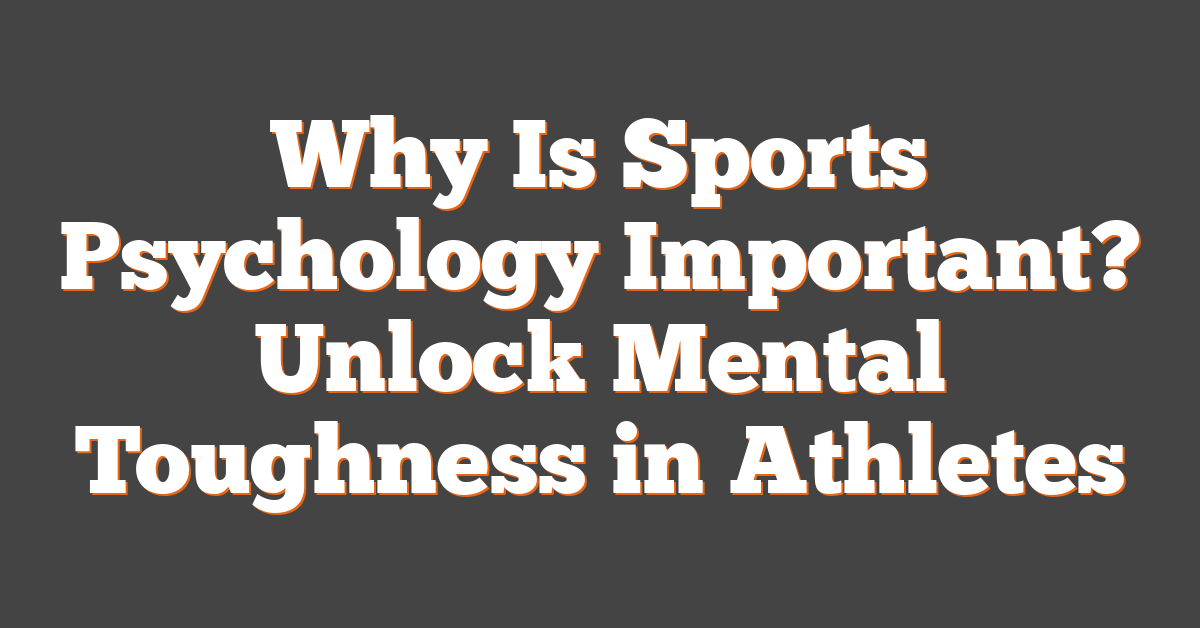 Why Is Sports Psychology Important? Unlock Mental Toughness in Athletes