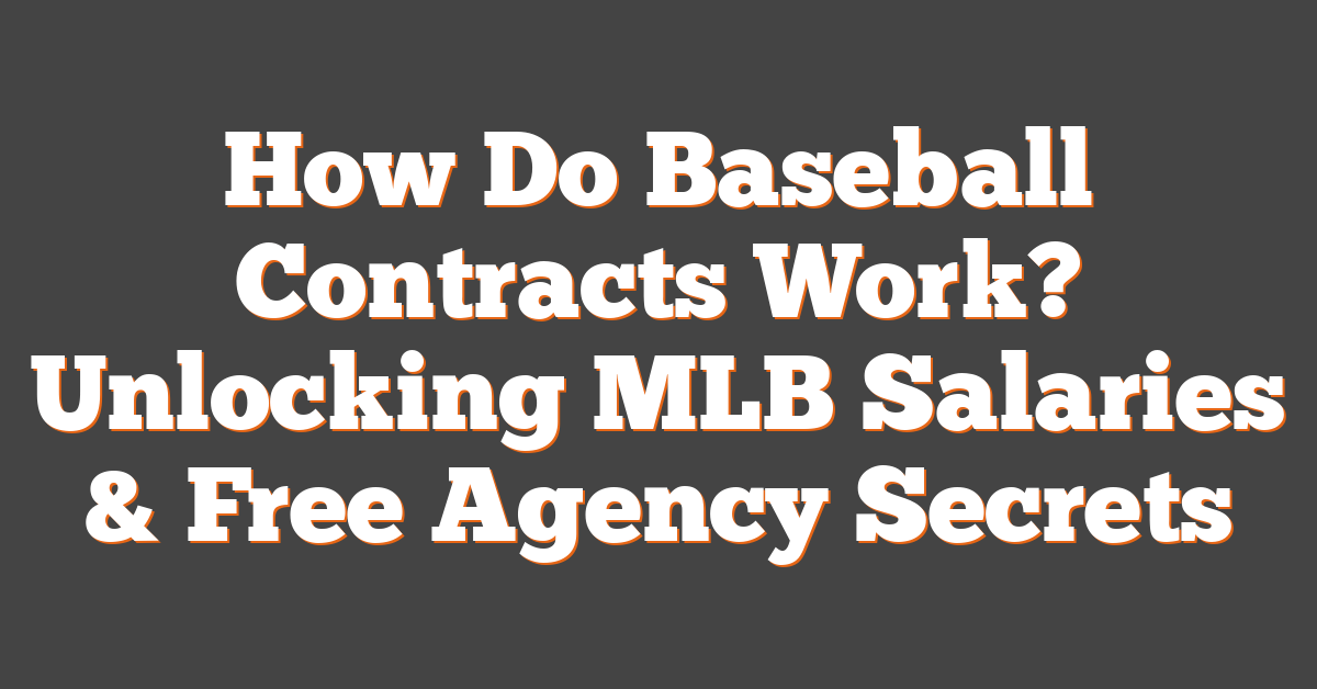 How Do Baseball Contracts Work? Unlocking MLB Salaries & Free Agency Secrets