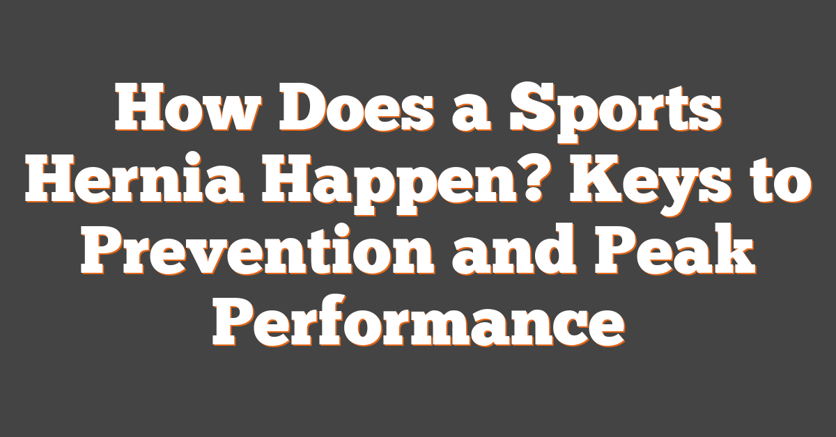 How Does a Sports Hernia Happen? Keys to Prevention and Peak Performance