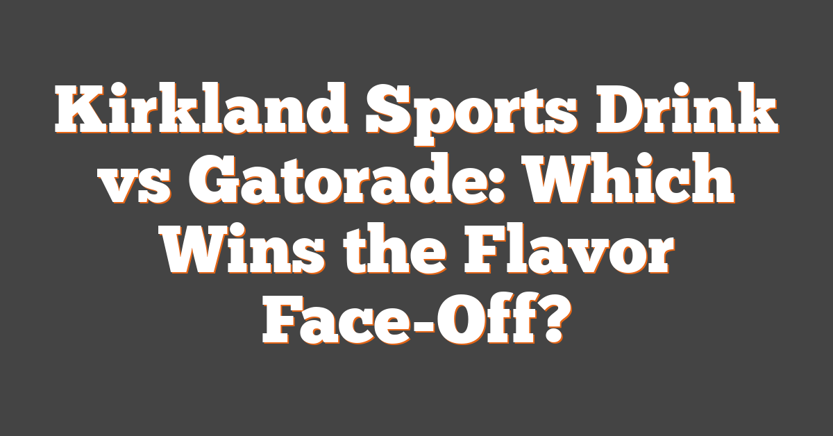 Kirkland Sports Drink vs Gatorade: Which Wins the Flavor Face-Off?