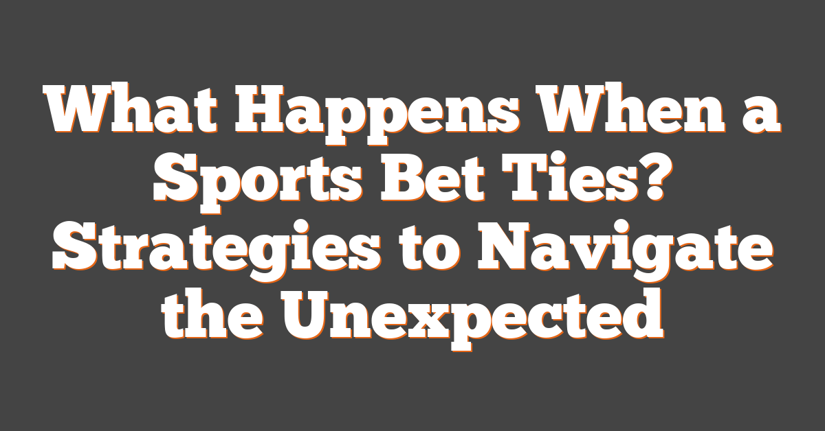 What Happens When a Sports Bet Ties? Strategies to Navigate the Unexpected