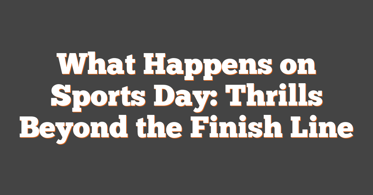 What Happens on Sports Day: Thrills Beyond the Finish Line