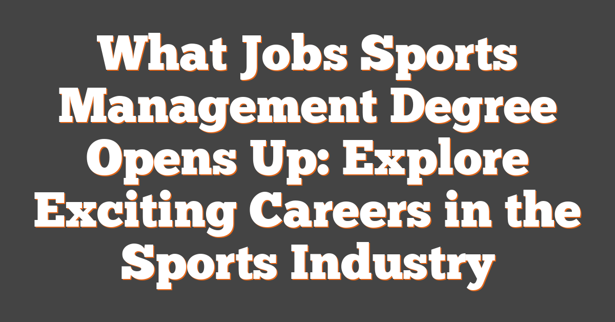 What Jobs Sports Management Degree Opens Up: Explore Exciting Careers in the Sports Industry